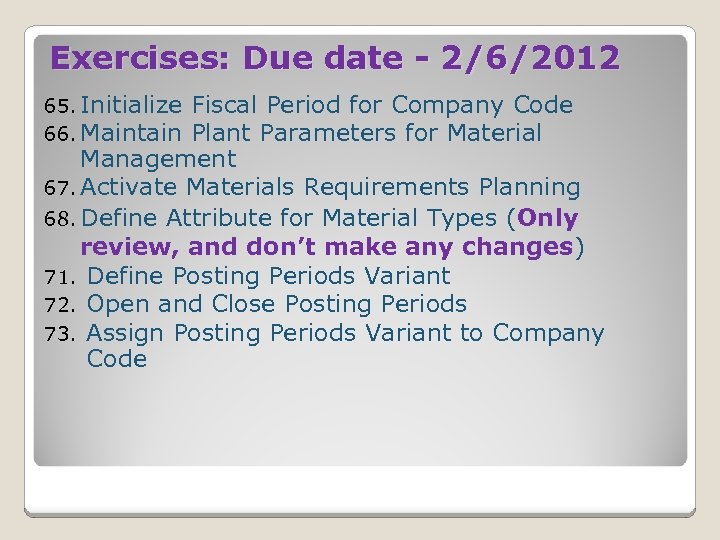 Exercises: Due date - 2/6/2012 65. Initialize 66. Maintain Fiscal Period for Company Code