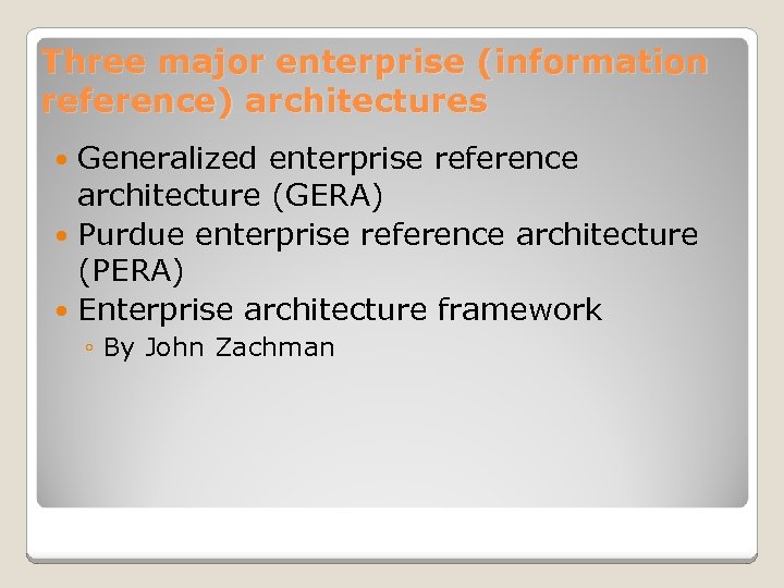 Three major enterprise (information reference) architectures Generalized enterprise reference architecture (GERA) Purdue enterprise reference