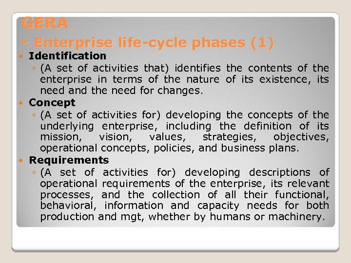 GERA - Enterprise life-cycle phases (1) Identification ◦ (A set of activities that) identifies