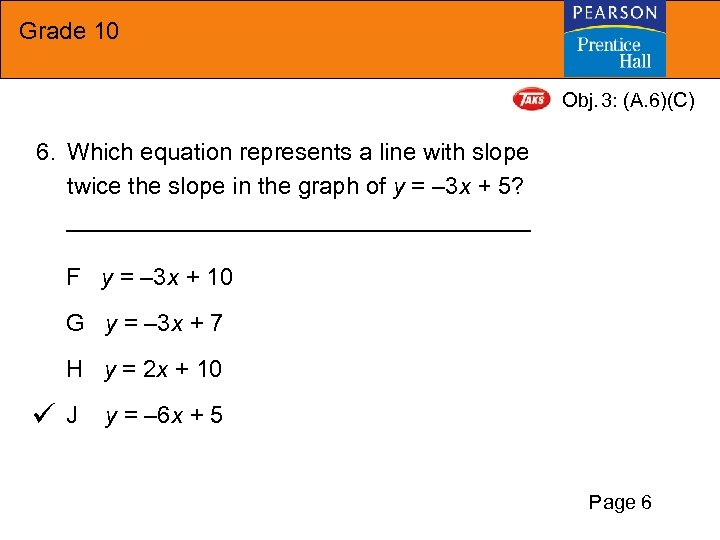 Grade 10 Obj. 3: (A. 6)(C) 6. Which equation represents a line with slope