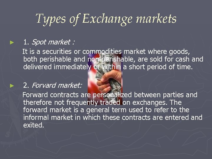 Types of Exchange markets ► 1. Spot market : It is a securities or