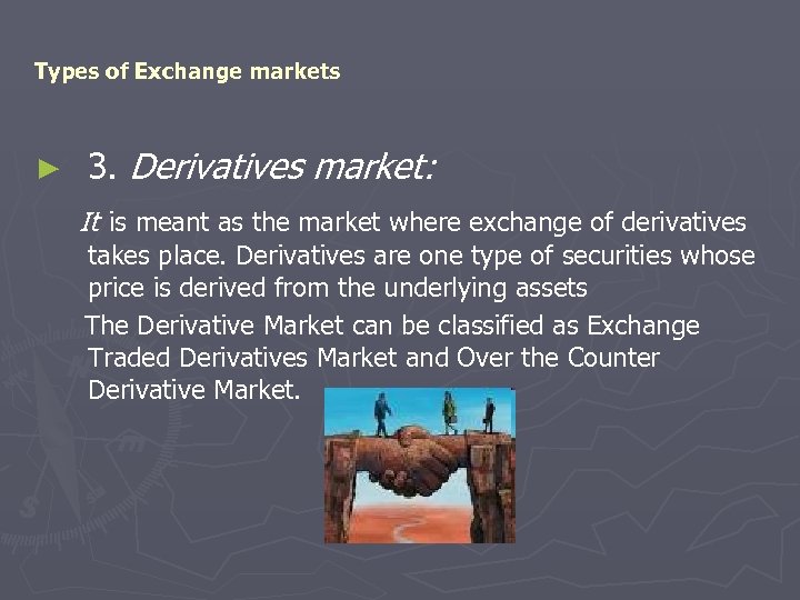 Types of Exchange markets ► 3. Derivatives market: It is meant as the market