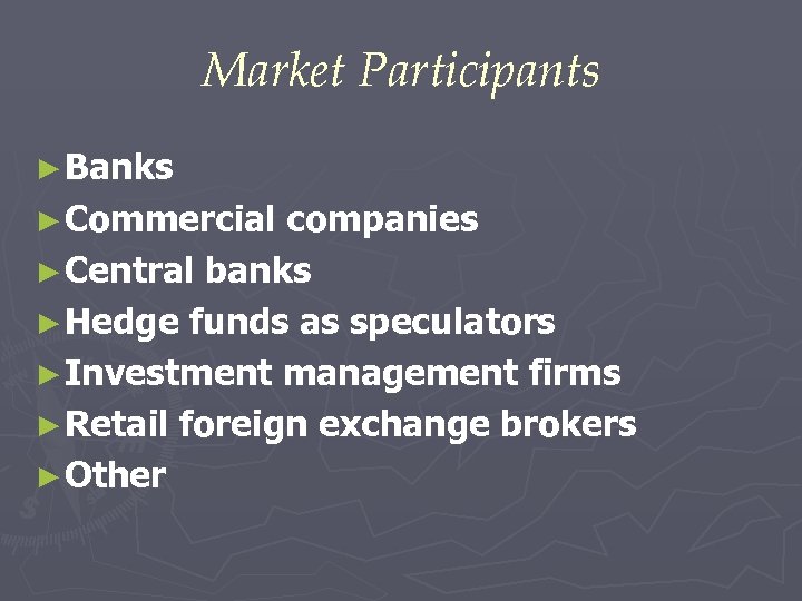 Market Participants ► Banks ► Commercial companies ► Central banks ► Hedge funds as