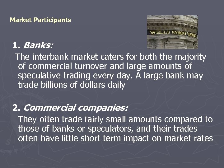 Market Participants 1. Banks: The interbank market caters for both the majority of commercial