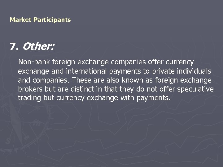 Market Participants 7. Other: Non-bank foreign exchange companies offer currency exchange and international payments