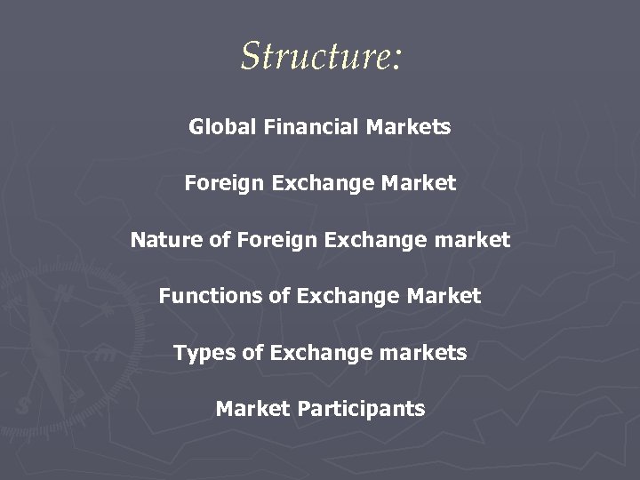 Structure: Global Financial Markets Foreign Exchange Market Nature of Foreign Exchange market Functions of