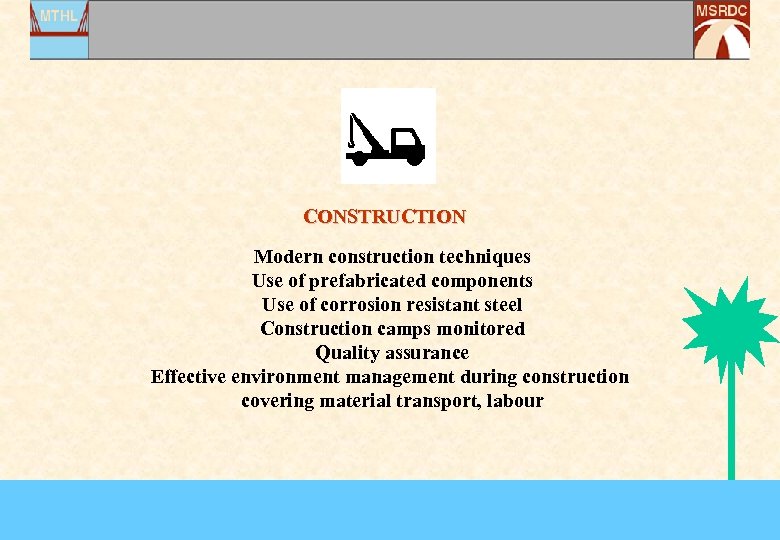 CONSTRUCTION Modern construction techniques Use of prefabricated components Use of corrosion resistant steel Construction