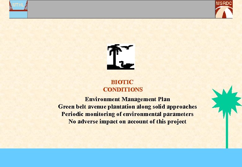 BIOTIC CONDITIONS Environment Management Plan Green belt avenue plantation along solid approaches Periodic monitoring