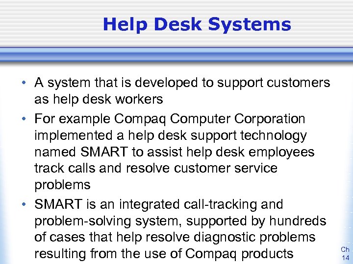 Help Desk Systems • A system that is developed to support customers as help