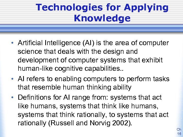 Technologies for Applying Knowledge • Artificial Intelligence (AI) is the area of computer science