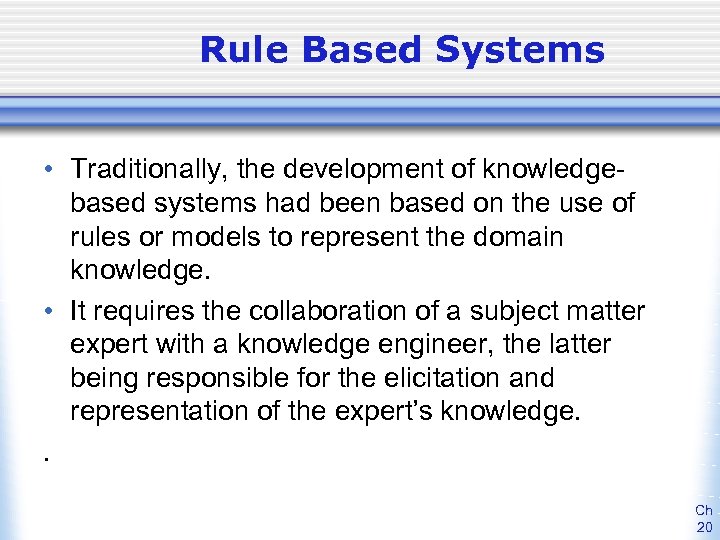 Rule Based Systems • Traditionally, the development of knowledgebased systems had been based on