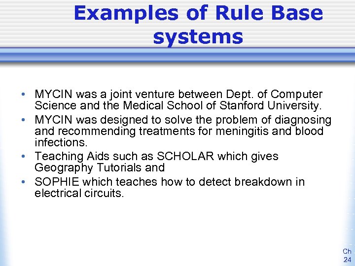 Examples of Rule Base systems • MYCIN was a joint venture between Dept. of