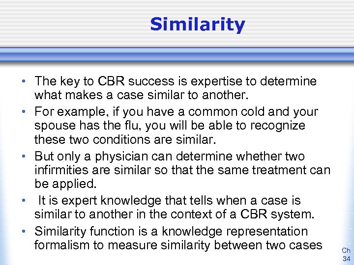 Similarity • The key to CBR success is expertise to determine what makes a