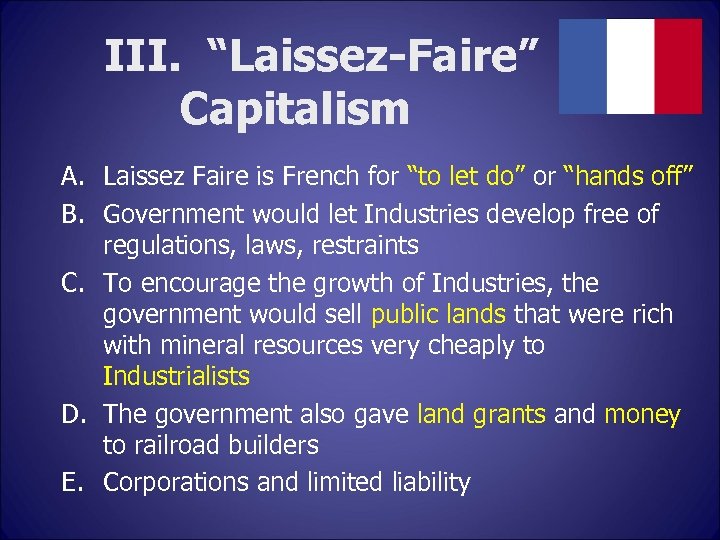 III. “Laissez-Faire” Capitalism A. Laissez Faire is French for “to let do” or “hands