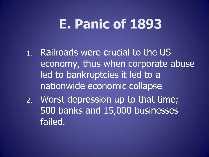 E. Panic of 1893 1. 2. Railroads were crucial to the US economy, thus