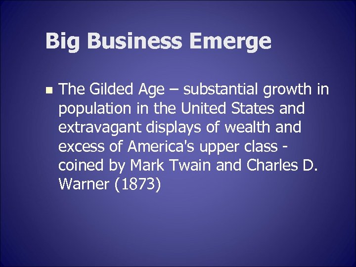 Big Business Emerge n The Gilded Age – substantial growth in population in the