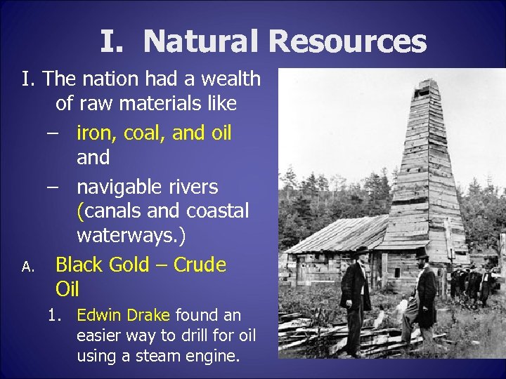I. Natural Resources I. The nation had a wealth of raw materials like –
