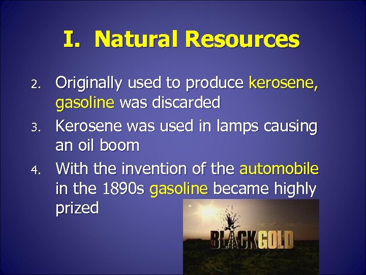 I. Natural Resources 2. 3. 4. Originally used to produce kerosene, gasoline was discarded