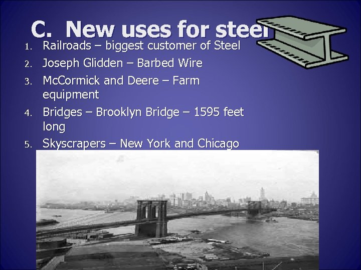 C. New uses for steel 1. 2. 3. 4. 5. Railroads – biggest customer