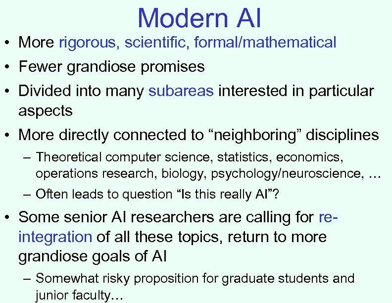 Modern AI • More rigorous, scientific, formal/mathematical • Fewer grandiose promises • Divided into