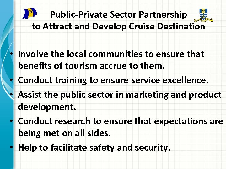 Public-Private Sector Partnership to Attract and Develop Cruise Destination • Involve the local communities