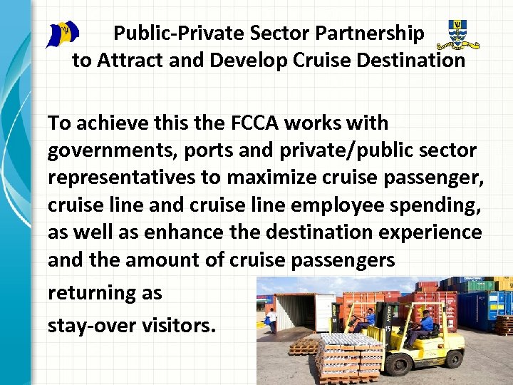 Public-Private Sector Partnership to Attract and Develop Cruise Destination To achieve this the FCCA