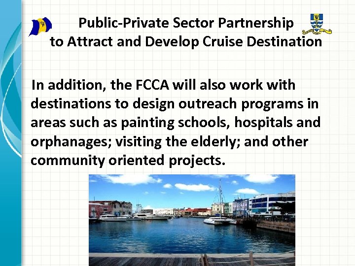 Public-Private Sector Partnership to Attract and Develop Cruise Destination In addition, the FCCA will