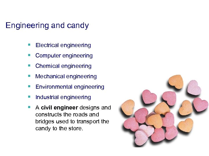 Engineering and candy § Electrical engineering § Computer engineering § Chemical engineering § Mechanical