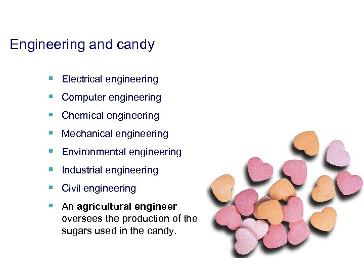 Engineering and candy § Electrical engineering § Computer engineering § Chemical engineering § Mechanical