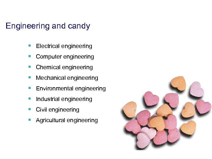 Engineering and candy § Electrical engineering § Computer engineering § Chemical engineering § Mechanical