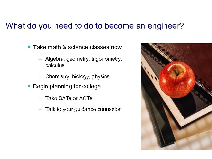 What do you need to do to become an engineer? § Take math &