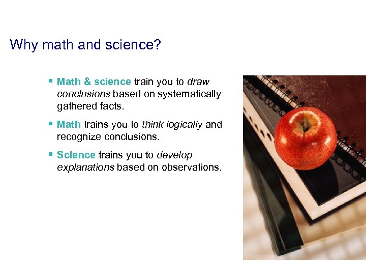 Why math and science? § Math & science train you to draw conclusions based