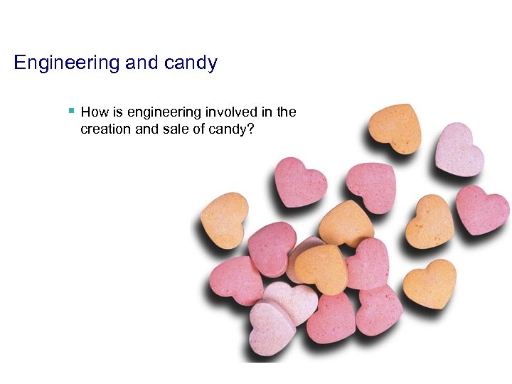 Engineering and candy § How is engineering involved in the creation and sale of