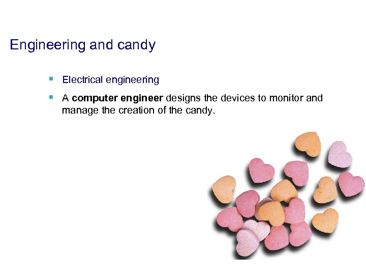 Engineering and candy § Electrical engineering § A computer engineer designs the devices to