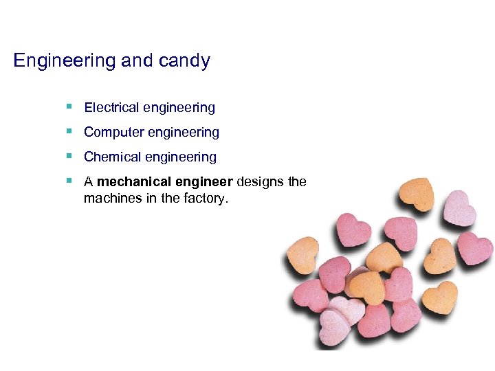 Engineering and candy § Electrical engineering § Computer engineering § Chemical engineering § A