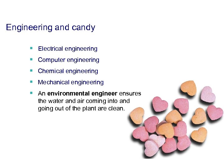 Engineering and candy § Electrical engineering § Computer engineering § Chemical engineering § Mechanical