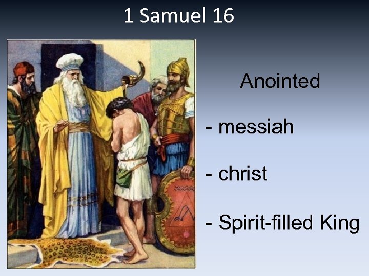 1 Samuel 16 Anointed - messiah - christ - Spirit-filled King 