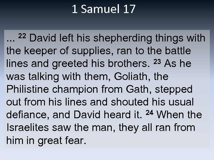 1 Samuel 17. . . 22 David left his shepherding things with the keeper