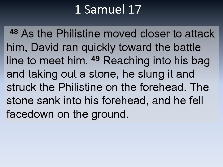 1 Samuel 17 48 As the Philistine moved closer to attack him, David ran