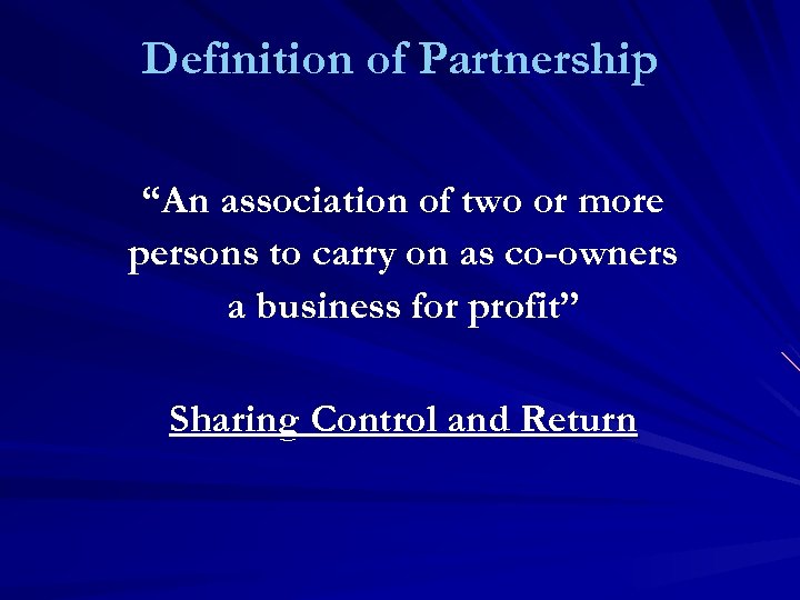 Definition of Partnership “An association of two or more persons to carry on as