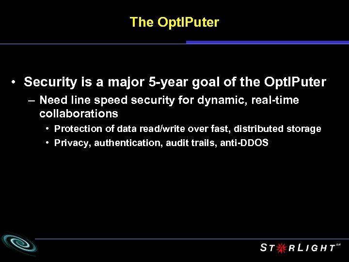 The Opt. IPuter • Security is a major 5 -year goal of the Opt.