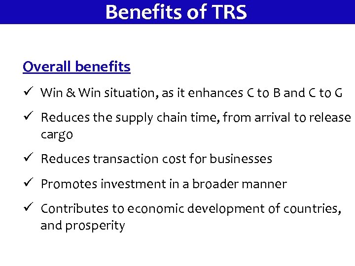 Benefits of TRS Overall benefits ü Win & Win situation, as it enhances C