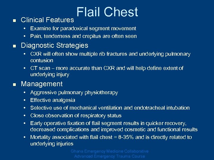 n Flail Chest Clinical Features • Examine for paradoxical segment movement • Pain, tenderness
