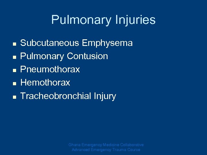 Pulmonary Injuries n n n Subcutaneous Emphysema Pulmonary Contusion Pneumothorax Hemothorax Tracheobronchial Injury Ghana