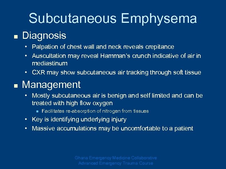 Subcutaneous Emphysema n Diagnosis • Palpation of chest wall and neck reveals crepitance •