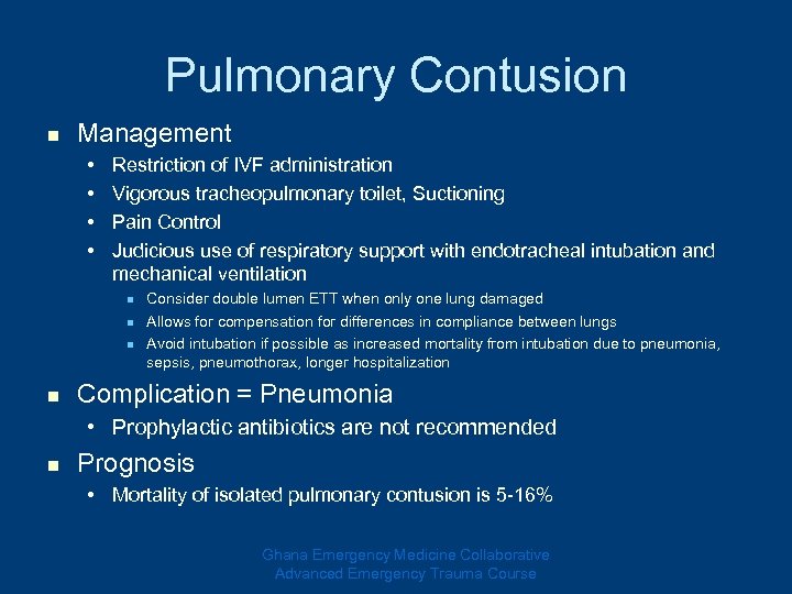 Pulmonary Contusion n Management • • Restriction of IVF administration Vigorous tracheopulmonary toilet, Suctioning