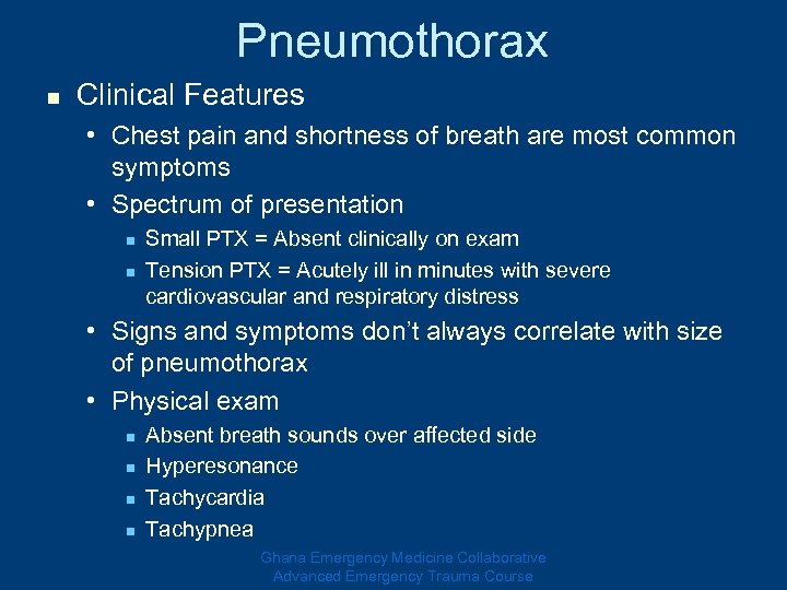 Pneumothorax n Clinical Features • Chest pain and shortness of breath are most common