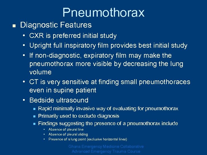 Pneumothorax n Diagnostic Features • CXR is preferred initial study • Upright full inspiratory