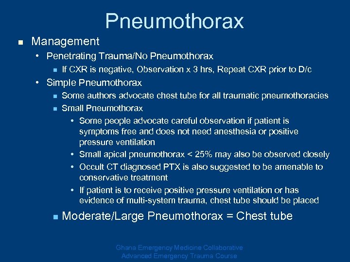 n Management Pneumothorax • Penetrating Trauma/No Pneumothorax n If CXR is negative, Observation x
