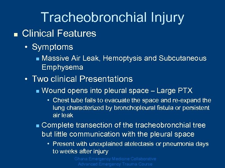 Tracheobronchial Injury n Clinical Features • Symptoms n Massive Air Leak, Hemoptysis and Subcutaneous